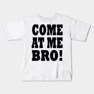 Come at me bro! Kids T-Shirt